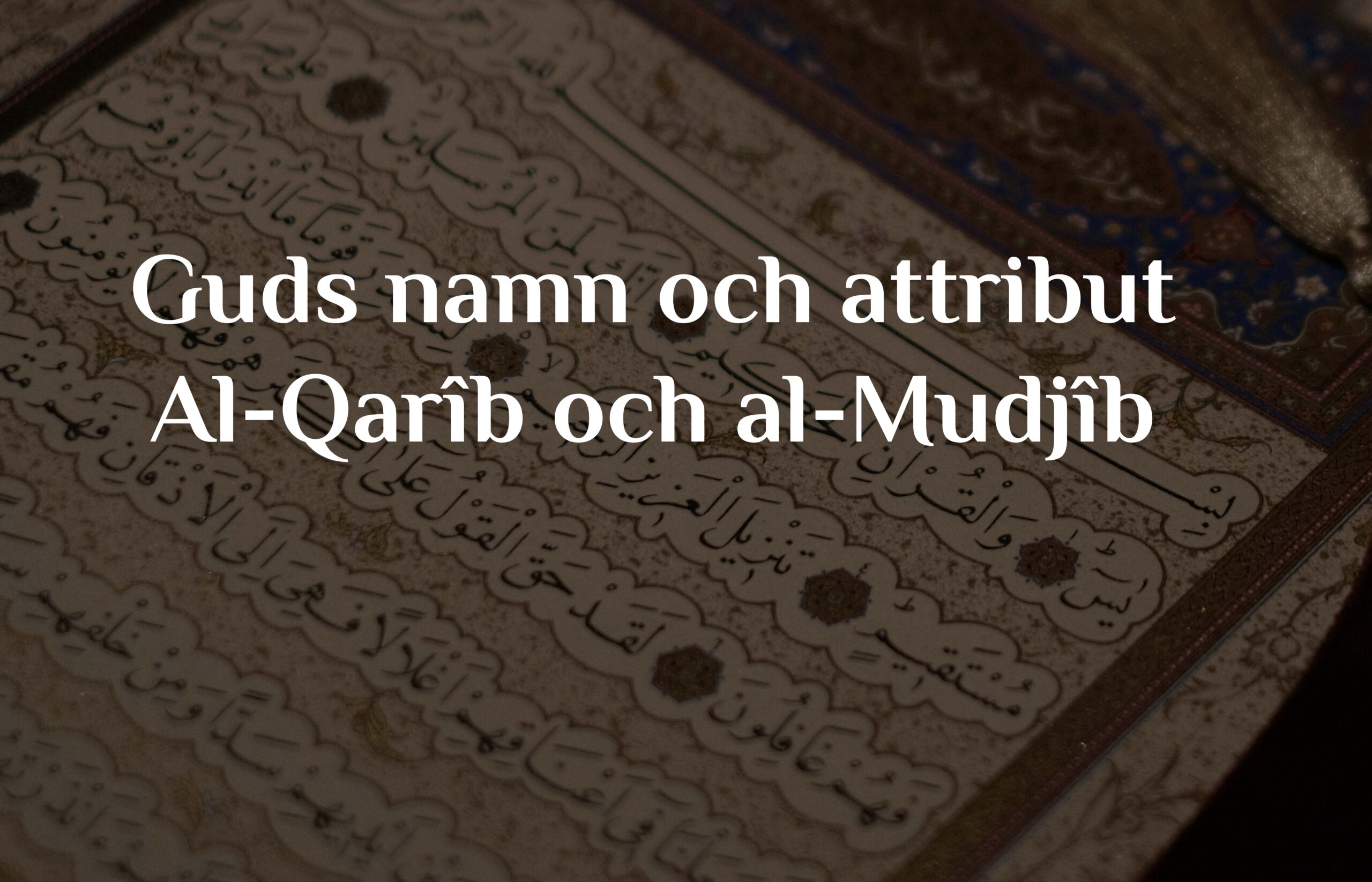 Guds namn och attribut Al-Qarîb och al-Mudjîb