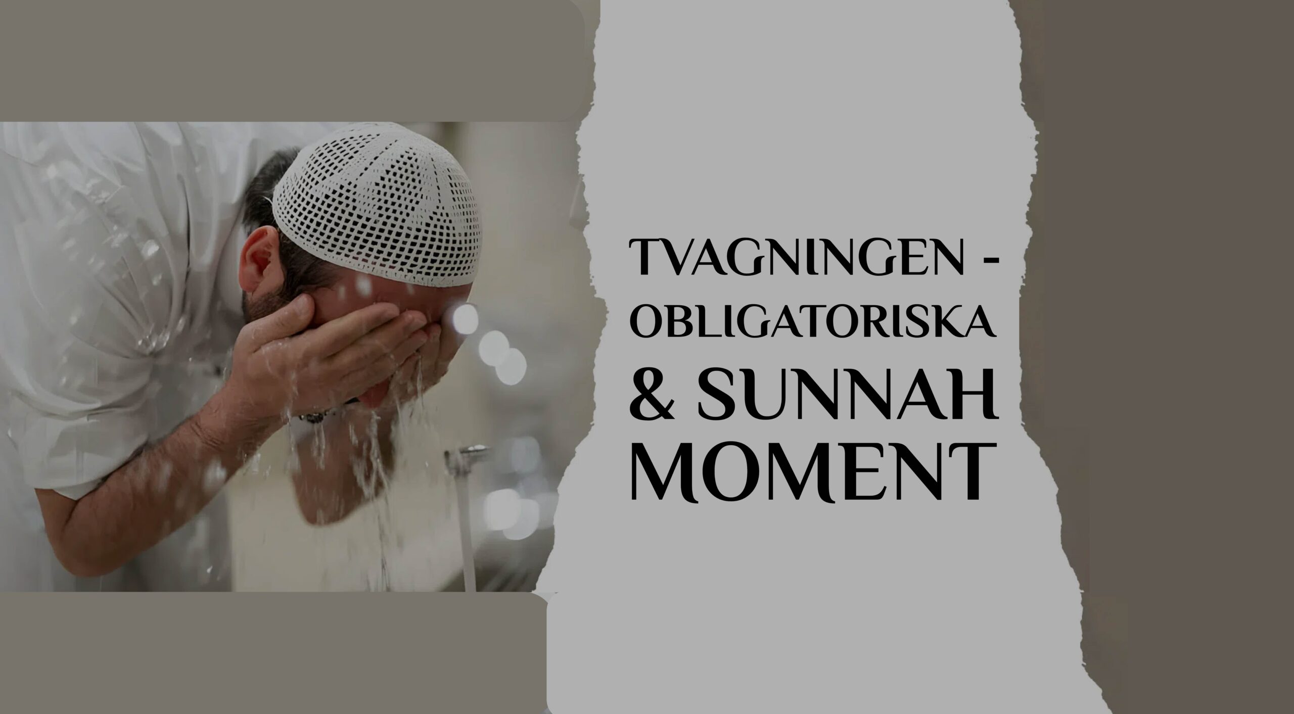 TVAGNINGEN – OBLIGATORISKA & SUNNAH MOMENT